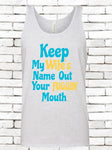 Keep My Wifes Name Out Your Fuggin Mouth Tank Top