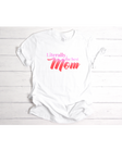 Literally The Best Mom Tee