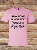 Stay Home If You Sick Tee