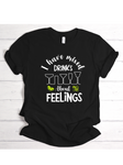 I Have Mixed Drinks About Feelings Tshirt