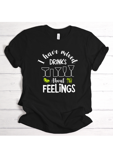 I Have Mixed Drinks About Feelings Tshirt