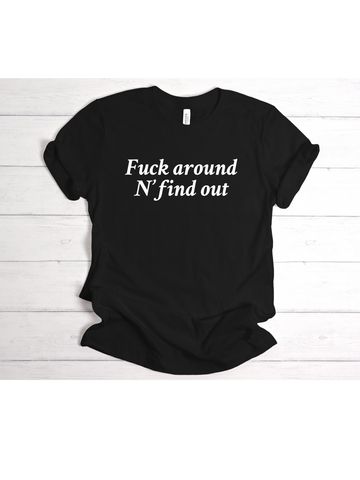 Fuck Around an’ Find Out Tee